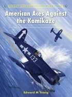 Edward M. Young - American Aces Against the Kamikaze