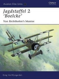 Greg VanWyngarden - Jagdstaffel 2 ‘Boelcke’: Von Richthofen’s Mentor