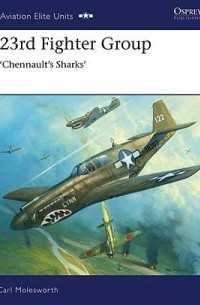 Carl Molesworth - 23rd Fighter Group: Chennault’s Sharks