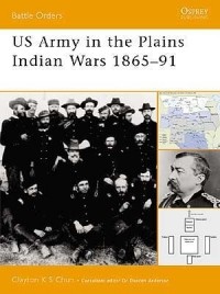 Clayton K S Chun - US Army in the Plains Indian Wars 1865–1891