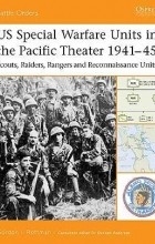 Гордон Роттман - US Special Warfare Units in the Pacific Theater 1941–45: Scouts, Raiders, Rangers and Reconnaissance Units