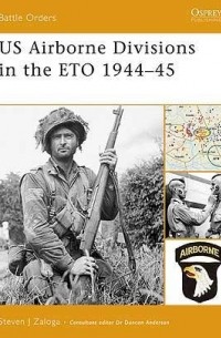Стивен Залога - US Airborne Divisions in the ETO 1944–45