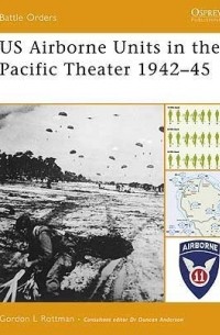 Гордон Л. Роттман - US Airborne Units in the Pacific Theater 1942–45