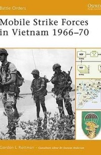 Гордон Л. Роттман - Mobile Strike Forces in Vietnam 1966–70