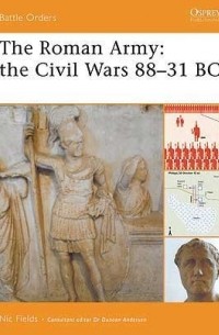 Nic Fields - The Roman Army: The Civil Wars 88–31 BC