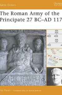 Nic Fields - The Roman Army of the Principate 27 BC–AD 117