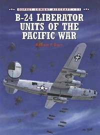 Robert F. Dorr - B-24 Liberator Units of the Pacific War