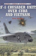 Peter Mersky - RF-8 Crusader Units over Cuba and Vietnam