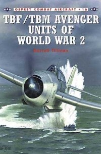 Barrett Tillman - TBF/TBM Avenger Units of World War 2