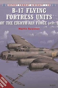 Martin Bowman - B-17 Flying Fortress Units of the Eighth Air Force (part 1)