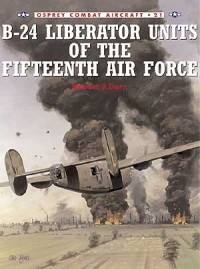 Robert F. Dorr - B-24 Liberator Units of the Fifteenth Air Force