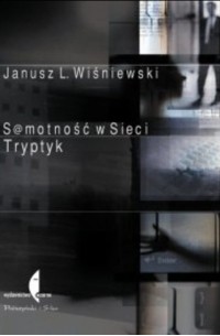 Janusz Leon Wiśniewski - Samotność w sieci. Tryptyk