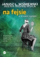 Janusz Leon Wiśniewski - Na fejsie z moim synem