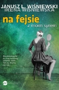 Janusz Leon Wiśniewski - Na fejsie z moim synem