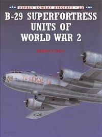 Robert F. Dorr - B-29 Superfortress Units of World War 2