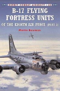 Martin Bowman - B-17 Flying Fortress Units of the Eighth Air Force (part 2)