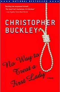 Christopher Buckley - No Way to Treat a First Lady