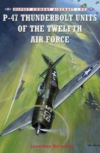 Jonathan Bernstein - P-47 Thunderbolt Units of the Twelfth Air Force