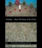 Kay Bradway - Sandplay: Silent Workshop of the Psyche