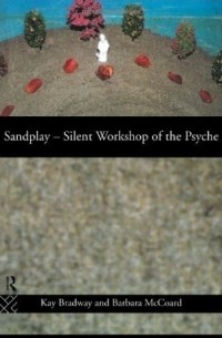 Kay Bradway - Sandplay: Silent Workshop of the Psyche