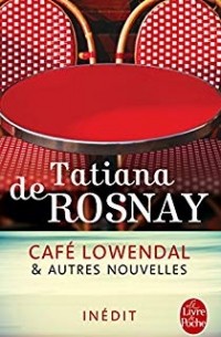 Tatiana de Rosnay - Café Lowendal et autres nouvelles