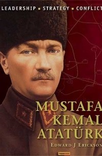 Edward J. Erickson - Mustafa Kemal Atatürk