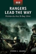 Стивен Залога - Rangers Lead the Way: Pointe-Du-Hoc D-Day 1944