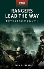 Стивен Залога - Rangers Lead the Way: Pointe-Du-Hoc D-Day 1944