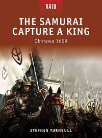 Стивен Тернбулл - The Samurai Capture a King: Okinawa 1609