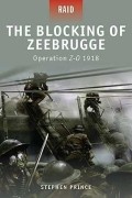 Stephen Prince - The Blocking of Zeebrugge: Operation Z-O 1918