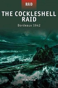 Ken Ford - The Cockleshell Raid: Bordeaux 1942