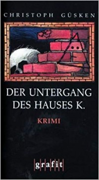 Christoph Güsken - Der Untergang des Hauses K.