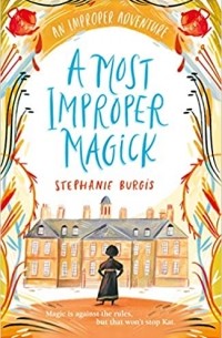 Stephanie Burgis - A Most Improper Magick