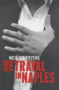 Нил Гриффитс - Betrayal in Naples