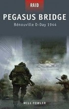 Уилл Фаулер - Pegasus Bridge: Bénouville D-Day 1944