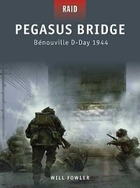Уилл Фаулер - Pegasus Bridge: Bénouville D-Day 1944