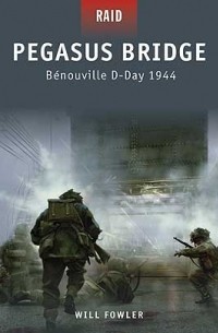 Уилл Фаулер - Pegasus Bridge: Bénouville D-Day 1944