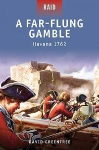David Greentree - A Far-Flung Gamble: Havana 1762
