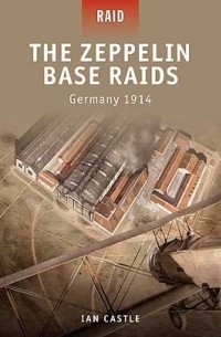 Иэн Касл - The Zeppelin Base Raids: Germany 1914