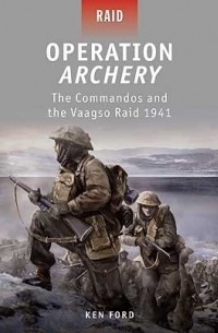 Ken Ford - Operation Archery: The Commandos and the Vaagso Raid 1941