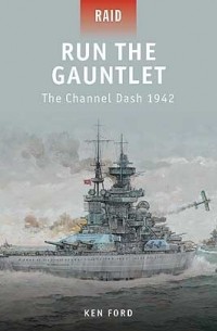 Ken Ford - Run The Gauntlet: The Channel Dash 1942