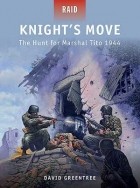 David Greentree - Knight’s Move: The Hunt for Marshal Tito 1944