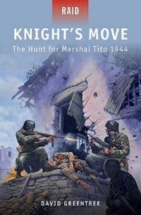 Knight’s Move: The Hunt for Marshal Tito 1944