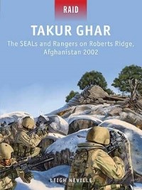 Leigh Neville - Takur Ghar: The SEALs and Rangers on Roberts Ridge, Afghanistan 2002