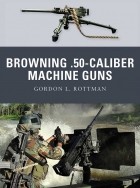 Гордон Л. Роттман - Browning .50-caliber Machine Guns