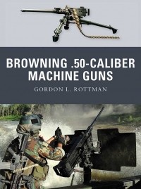 Гордон Роттман - Browning .50-caliber Machine Guns