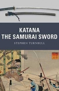 Стивен Тернбулл - Katana: The Samurai Sword