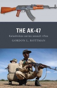 Гордон Роттман - The AK-47: Kalashnikov-series Assault Rifles
