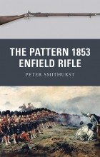 Peter Smithurst - The Pattern 1853 Enfield Rifle