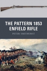 Peter Smithurst - The Pattern 1853 Enfield Rifle